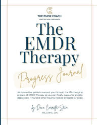 Title: The EMDR Therapy Progress Journal: An interactive guide to support you through the life changing process of EMDR Therapy, Author: Dana Carretta-Stein