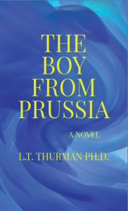 Title: The Boy From Prussia, Author: L.T. Thurman