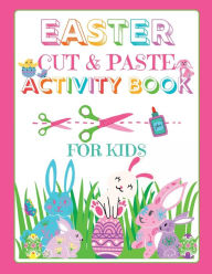 Title: Easter Cut & Paste Activity Book: Scissor Skills Coloring and Cutting Activity Book For Kids., Author: Monique Layzell