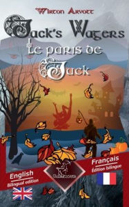 Title: Jack's Wagers (A Jack O' Lantern Tale) - Les paris de Jack (Un conte celtique): Bilingual parallel text - Bilingue avec le texte en regard: English - French / Anglais - Franï¿½ais, Author: Wirton Arvott