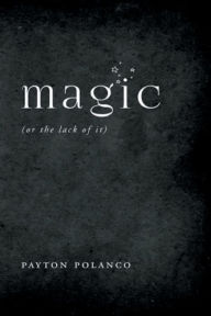 Title: Magic (or the lack of it), Author: Payton Polanco