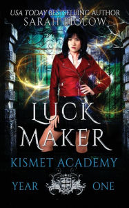 Title: Luck Maker: An Asian American Paranormal Academy Novel, Author: Sarah Biglow