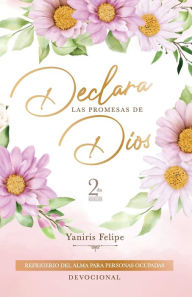 Title: Declara las Promesas de Dios: Refrigerio del alma para personas ocupadas, Author: Yaniris Felipe