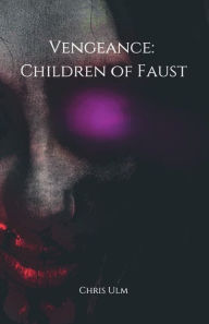 Title: Vengeance: Children of Faust:Redux, Author: Chris Ulm
