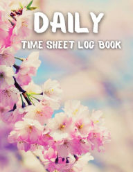 Title: Daily Time Sheet Log Book: Timesheet Log Book To Record Time,Floral Design Cover, 8.5