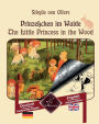 Prinzeï¿½chen im Walde - The Little Princess in the Wood: Zweisprachiger paralleler Text - Bilingual parallel text: Deutsch - Englisch / German - English