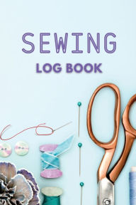 Title: Sewing Log Book: Sewing Notebook to Record your Projects,Gifts For Tailors, Seamstress, Author: Doru Patrik