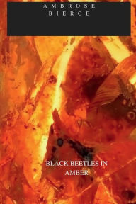 Title: BLACK BEETLES IN AMBER, Author: Ambrose Bierce