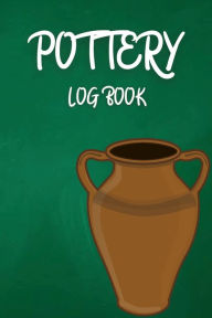 Title: Pottery Log Book: A Organizer Book For Your Pottery Project To Keep Record Of Your Ceramic Work Name & Number, Clay, Color, Size & Weight, Author: Doru Patrik