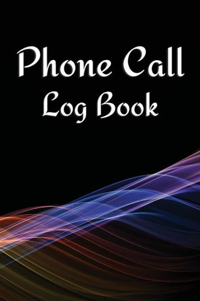 Phone Call Log Book: Telephone Message Tracker And Notebook, Voicemail Log Book, 6"x9", 120 Pages