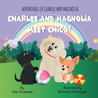 Title: Adventures of Charlee and Magnolia: Charlee and Magnolia Meet Chico!:, Author: Julie Turnipseed