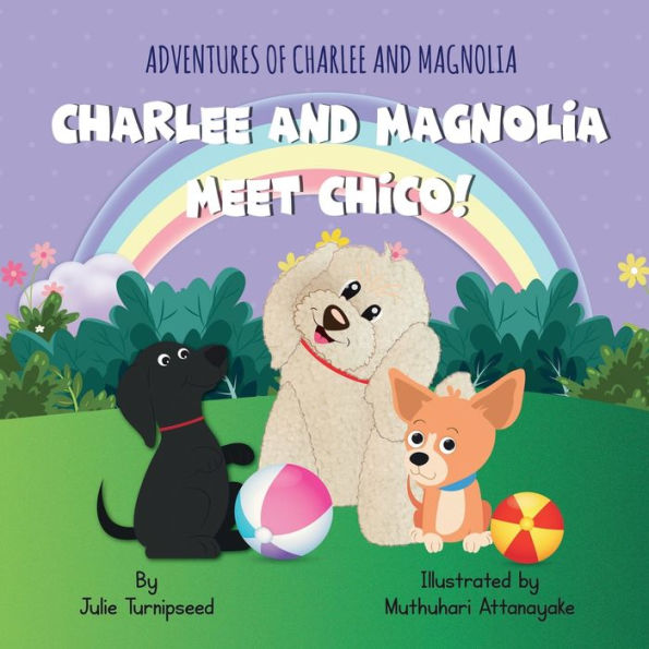 Adventures of Charlee and Magnolia: Charlee and Magnolia Meet Chico!: