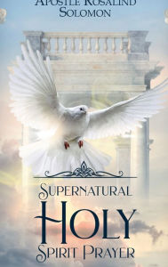 Title: Supernatural Holy Spirit Prayer Book 3, Author: Apostle Rosalind Solomon