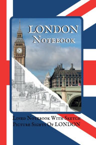 Title: London Notebook: A Lined London Themed Notebook With Sketch Picture Sights Of London Throughout, Author: Sticky Lolly