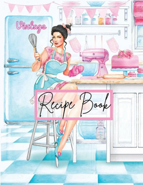 Vintage Pinup Girl Recipe Book: Blank Recipe Book Journal to Write In your own Recipes