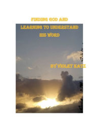 Title: Find God and Learn To Understand His Word, Author: Violet Katz