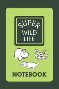 Title: Super Wildlife Notebook: A Lined Wildlife Themed Notebook With An Animal On Every Page, Author: Sticky Lolly