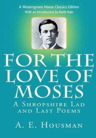 Title: For the Love of Moses, Author: A. E. Housman