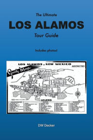 Title: The Ultimate LOS ALAMOS Tour Guide, Author: Dw Decker