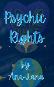 Title: Psychic Rights, Author: Ana -. Lana Gilbert