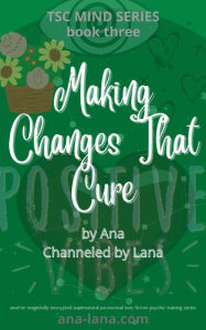 Title: Making Changes That Cure, Author: Ana Gilbert