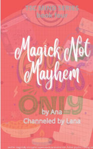 Title: Magick Not Mayhem, Author: Ana Gilbert