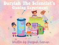 Title: Daryiah the scientist's cloning experiment, Author: Dariyah Forman