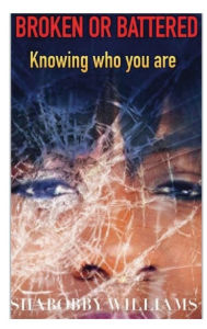 Title: Broken or Battered: Knowing Who You Are, Author: Shabobby Williams