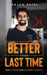 Read books download Better than Last Time: How Fitness can Change Your Life: PDB English version 9798765563991 by Sajan Patel