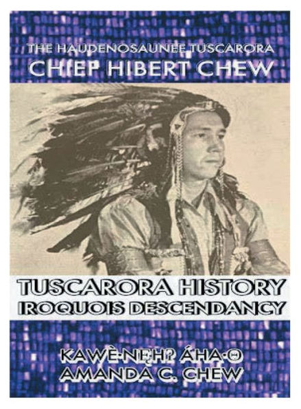 The Haudenosaunee Tuscarora Chief Hibert Chew: Tuscarora History and Iroquois Descendancy