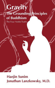 Title: GRAVITY: THE GROUNDING PRINCIPLES OF BUDDHISM:The Four Noble Truths, Author: Jonathan Lanzkowsky