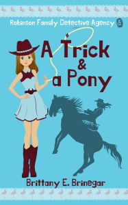 Title: A Trick & a Pony: A Humorous Cozy Mystery, Author: Brittany E. Brinegar