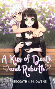 Title: A Kiss of Death and Rebirth (Light Novel), Author: Mr. Brogath