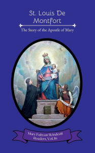 Title: Saint Louis De Montfort: The Story of the Apostle of Mary, Author: Mary Fabyan Windeatt