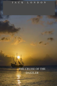 Title: THE CRUISE OF THE DAZZLER, Author: Jack London