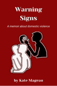 Title: Warning Signs: A memoir about domestic violence, Author: Kate Mageau