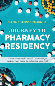 Title: Journey to Pharmacy Residency, Author: Diana Kirste