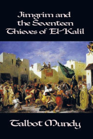 Title: Jimgrim and the Seventeen Thieves of El-Kalil, Author: Talbot Mundy