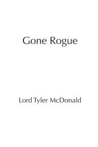 Title: Gone Rogue, Author: Lord Tyler Mcdonald