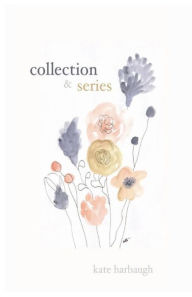 Title: collection and series, Author: Kate Harbaugh