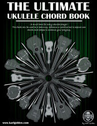 Title: The Ultimate Ukulele Chord Book: CAGFD System To Learn Over 2500 chords!, Author: Karl Golden