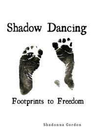 Textbook downloads Shadow Dancing: Footprints to Freedom ePub PDF PDB by Shadonna Gordon (English Edition) 9798765567890