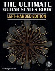 Title: The Ultimate Guitar Scales Book (Left-handed edition): Learn essential scales using the CAGED & 3NPS Systems, Author: Karl Golden