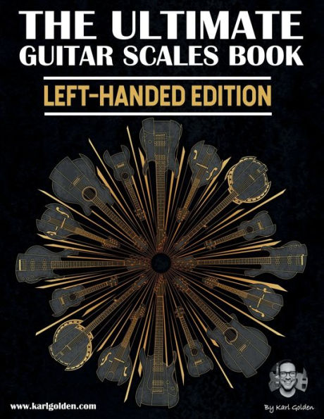 The Ultimate Guitar Scales Book (Left-handed edition): Learn essential scales using the CAGED & 3NPS Systems