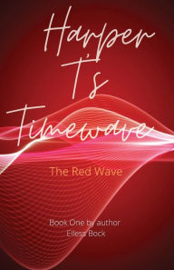 Title: Harper T's Timewave: The Red Wave:, Author: Elless Bock