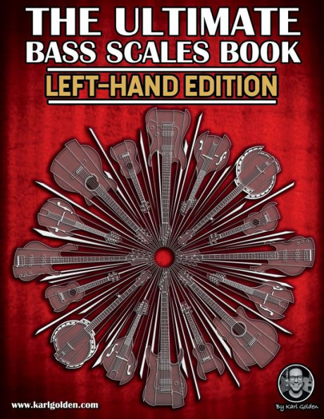 The Ultimate Bass Scales Book (Left-handed Edition): Essential For Every Bass Player