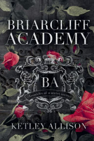 Title: Briarcliff Academy: Chronicles of a Secret Society:, Author: Ketley Allison