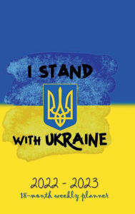 Title: I STAND WITH UKRAINE 18 - Month Planner 2022-2023 Daily Dated Agenda Calendar Jul 2022 - Dec 2023 Organizer: HARDCOVER Free Ukraine Support - Ukrainian Flag Design Weekly and Monthly Schedule Diary - Happy Office Supplies, Author: Luxe Stationery