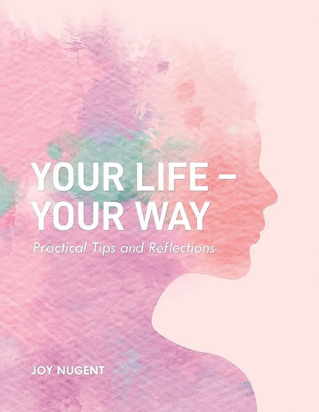 Your Life-Your Way: Practical Tips and Reflections