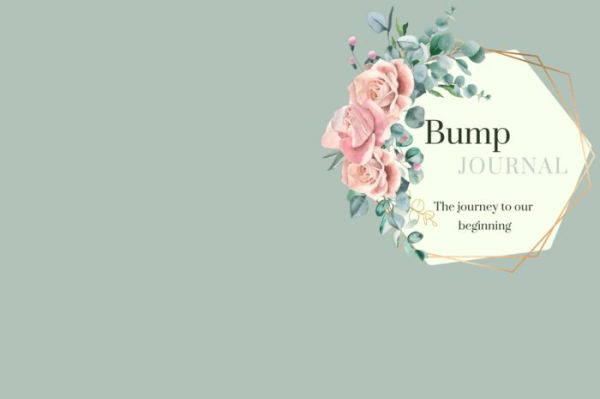 Bump Journal: The Journey to Our Beginning: